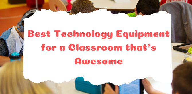 Best Technology Equipment for a Classroom