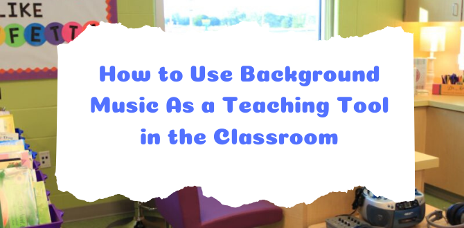 How to Use Background Music As a Teaching Tool in the Classroom