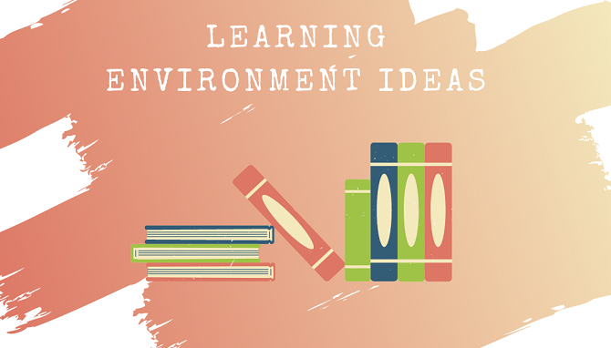 Learning Environment Ideas