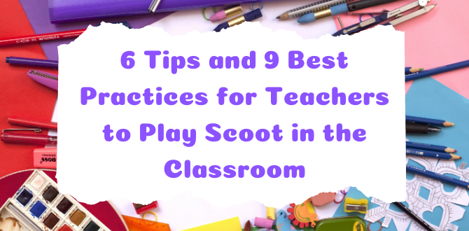 6 Tips and 9 Best Practices for Teachers to Play Scoot in the Classroom