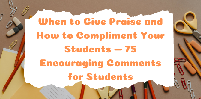 When to Give Praise and How to Compliment Your Students — 75 Encouraging Comments for Students